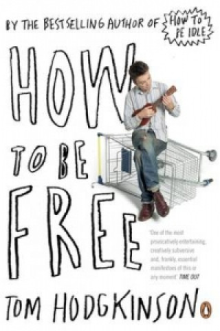 Kniha How to be Free Tom Hodgkinson