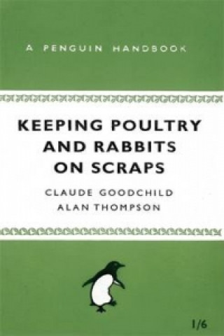 Könyv Keeping Poultry and Rabbits on Scraps Claude Goodchild