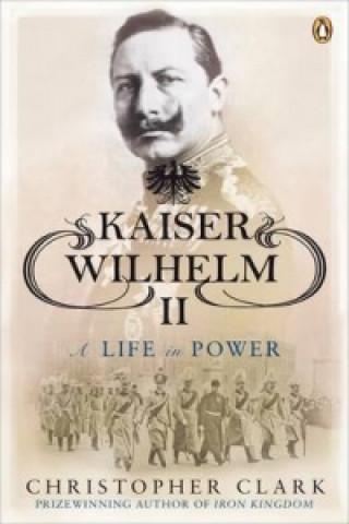 Knjiga Kaiser Wilhelm II Christopher Clark