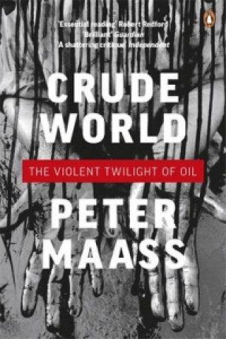 Kniha Crude World: The Violent Twilight of Oil Peter Maass
