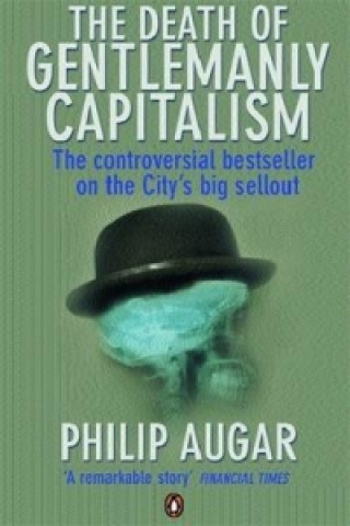 Könyv Death of Gentlemanly Capitalism Philip Augar