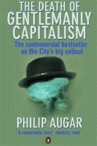 Книга Death of Gentlemanly Capitalism Philip Augar