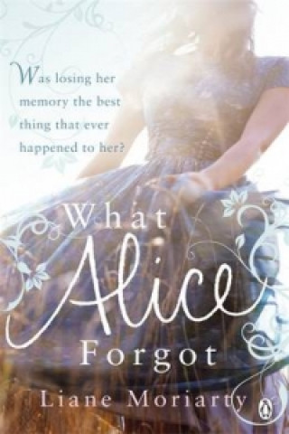 Knjiga What Alice Forgot Liane Moriarty