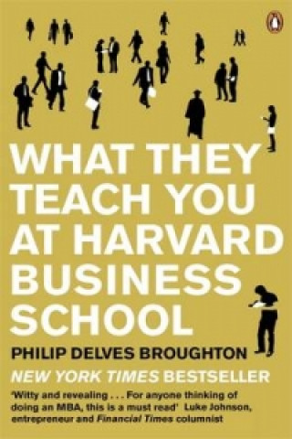 Kniha What They Teach You at Harvard Business School Philip Delves Broughton