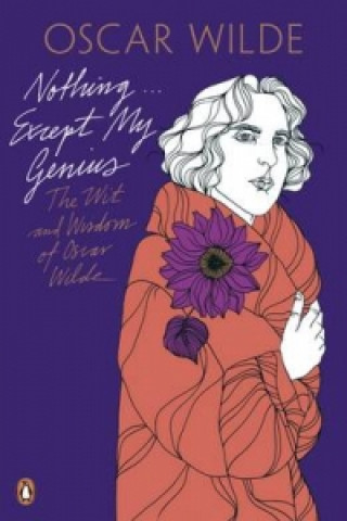 Könyv Nothing . . . Except My Genius: The Wit and Wisdom of Oscar Wilde Oscar Wilde