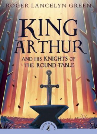 Książka King Arthur and His Knights of the Round Table Roger Lancelyn Green