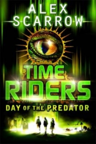 Könyv TimeRiders: Day of the Predator (Book 2) Alex Scarrow