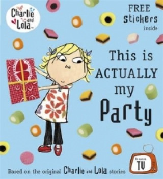 Knjiga Charlie and Lola: This is Actually My Party Lauren Child