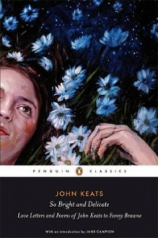 Książka So Bright and Delicate: Love Letters and Poems of John Keats to Fanny Brawne John Keats