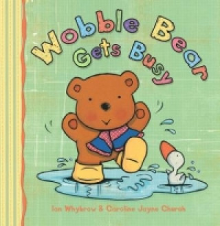 Knjiga Wobble Bear Gets Busy Ian Whybrow