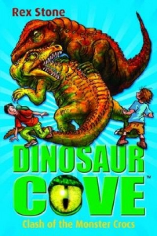 Kniha Dinosaur Cove: Clash of the Monster Crocs Rex Stone