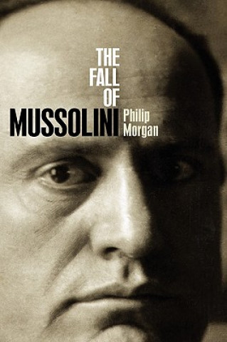 Buch Fall of Mussolini Philip Morgan