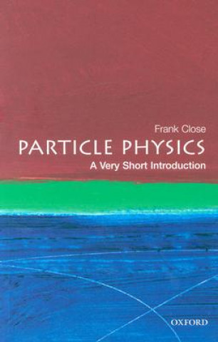 Kniha Particle Physics: A Very Short Introduction Frank Close