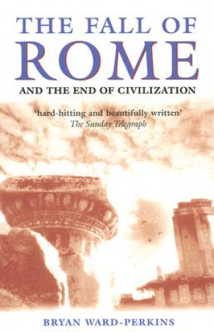Kniha Fall of Rome Bryan Ward-Perkins