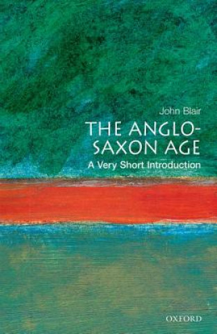 Carte Anglo-Saxon Age: A Very Short Introduction John Blair