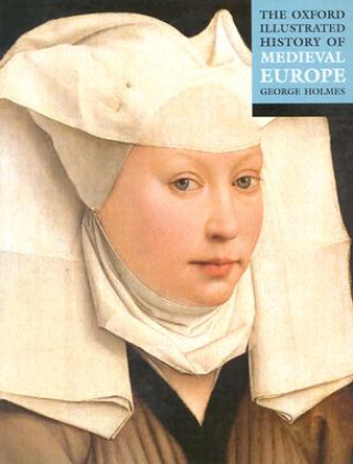 Könyv Oxford Illustrated History of Medieval Europe George Holmes