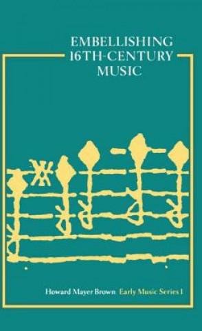 Kniha Embellishing 16th-Century Music Howard Mayer Brown