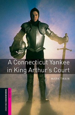 Könyv Oxford Bookworms Library: Starter Level:: A Connecticut Yankee in King Arthur's Court Mark Twain