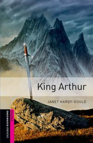 Książka Oxford Bookworms Library: Starter Level:: King Arthur Janet Hardy-Gould