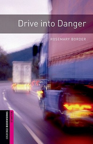 Kniha Oxford Bookworms Library: Starter Level:: Drive into Danger Rosemary Border