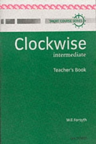 Knjiga Clockwise: Intermediate: Teacher's Book Forsyth