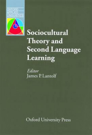 Książka Sociocultural Theory and Second Language Learning James P. Lantolf