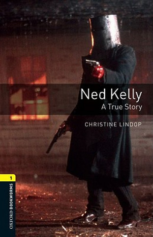 Könyv Oxford Bookworms Library: Level 1:: Ned Kelly: A True Story Christine Lindop