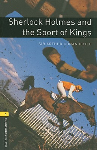 Könyv Oxford Bookworms Library: Level 1:: Sherlock Holmes and the Sport of Kings Sir Arhur Conan Doyle