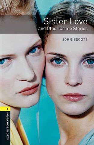 Könyv Oxford Bookworms Library: Level 1:: Sister Love and Other Crime Stories John Escott