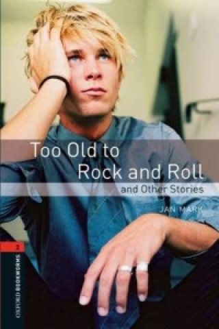 Carte Oxford Bookworms Library: Level 2:: Too Old to Rock and Roll and Other Stories MARK