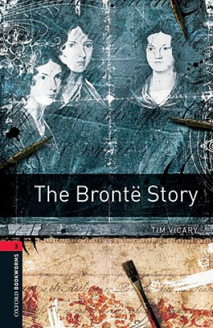 Carte Oxford Bookworms Library: Level 3:: The Bronte Story Tim Vicary