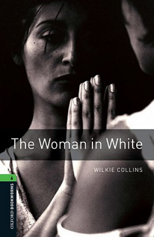 Könyv Oxford Bookworms Library: Level 6:: The Woman in White Wilkie Collins