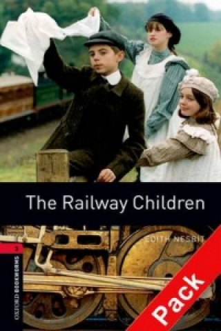 Carte OXFORD BOOKWORMS LIBRARY New Edition 3 THE RAILWAY CHILDREN with AUDIO CD PACK Edit Nesbit