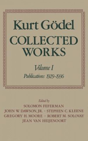 Knjiga Kurt Goedel: Collected Works: Volume I Kurt Godel