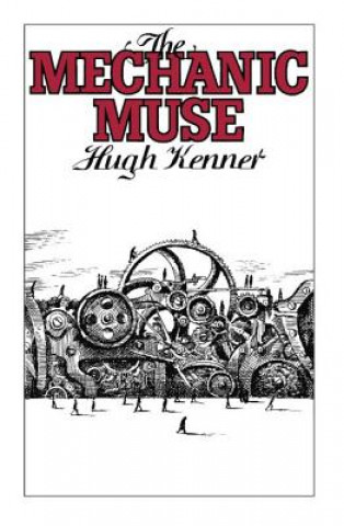 Kniha Mechanic Muse Hugh Kenner