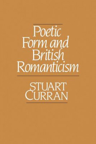Kniha Poetic Form and British Romanticism Stuart Curran