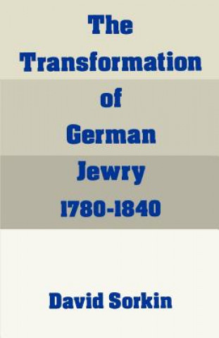Könyv Transformation of German Jewry, 1780-1840 David Sorkin