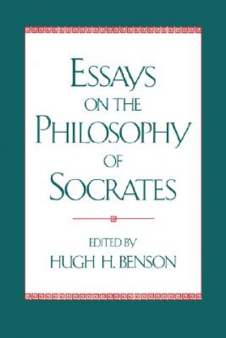 Книга Essays on the Philosophy of Socrates Hugh H. Benson