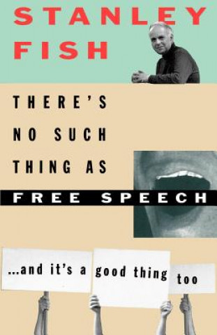 Book There's No Such Thing as Free Speech Stanley Fish