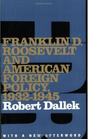 Könyv Franklin D. Roosevelt and American Foreign Policy, 1932-1945 Robert Dallek