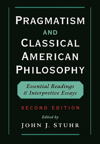 Book Pragmatism and Classical American Philosophy John J. Stuhr