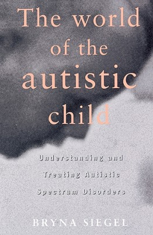 Kniha World of the Autistic Child Bryna Siegel