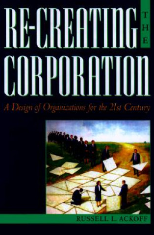 Knjiga Re-Creating the Corporation Russell L. Ackoff