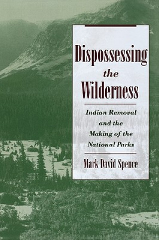 Kniha Dispossessing the Wilderness Mark David Spence