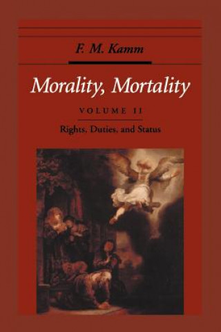 Kniha Morality, Mortality: Volume II: Rights, Duties, and Status F. M. Kamm