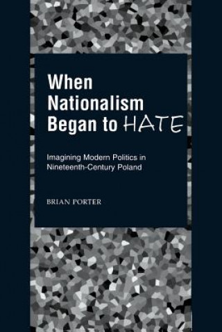 Knjiga When Nationalism Began to Hate Brian Porter