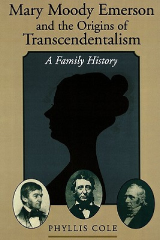 Könyv Mary Moody Emerson and the Origins of Transcendentalism Phyllis Cole
