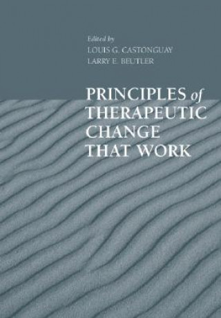 Carte Principles of Therapeutic Change That Work Louis G Castonguay
