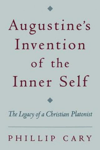 Carte Augustine's Invention of the Inner Self Phillip Cary