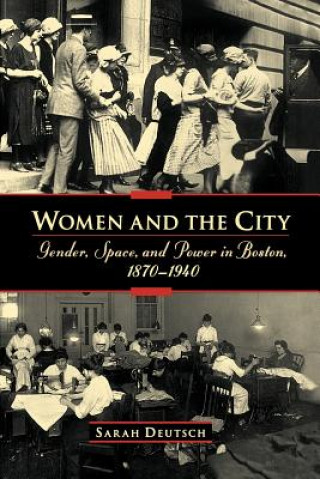 Könyv Women and the city: Gender, Space, and Power in Boston, 1870-1940 Deutsch